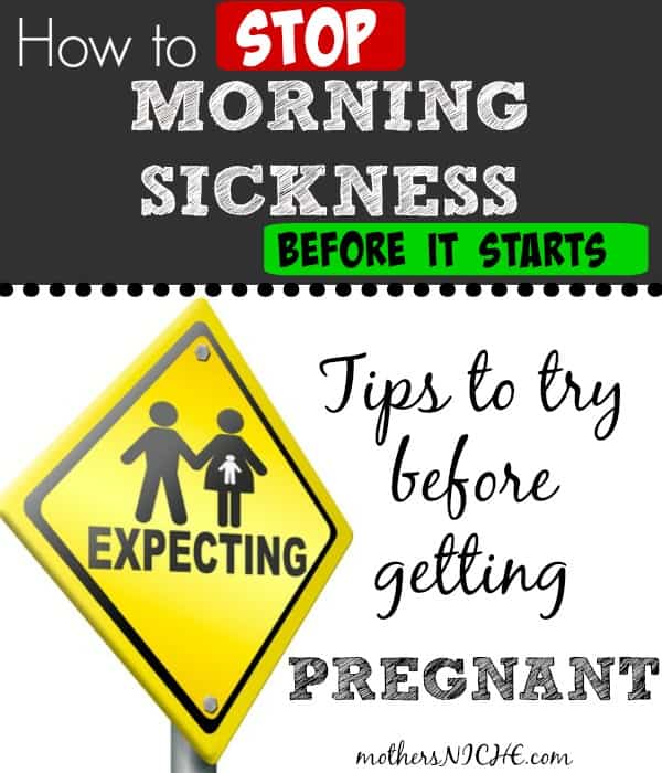 Some things you can try ahead of time to avoid severe morning sickness