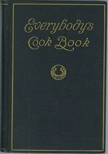 Everybody's Cook Book: A Comprehensive Manual of Home Cookery