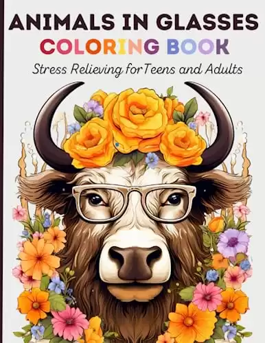 Animals In Glasses Coloring Book: Stress Relieving Zen Animal Coloring Book for Relaxation and Mindfulness