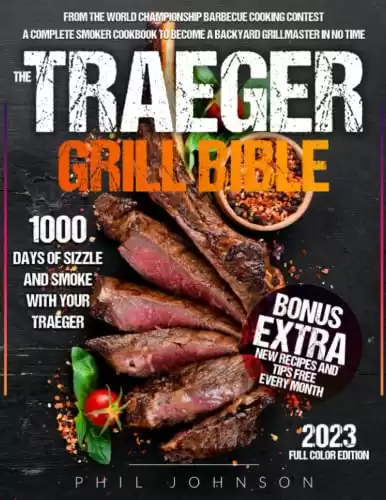 The Traeger Grill Bible: 1000 Days of Sizzle & Smoke