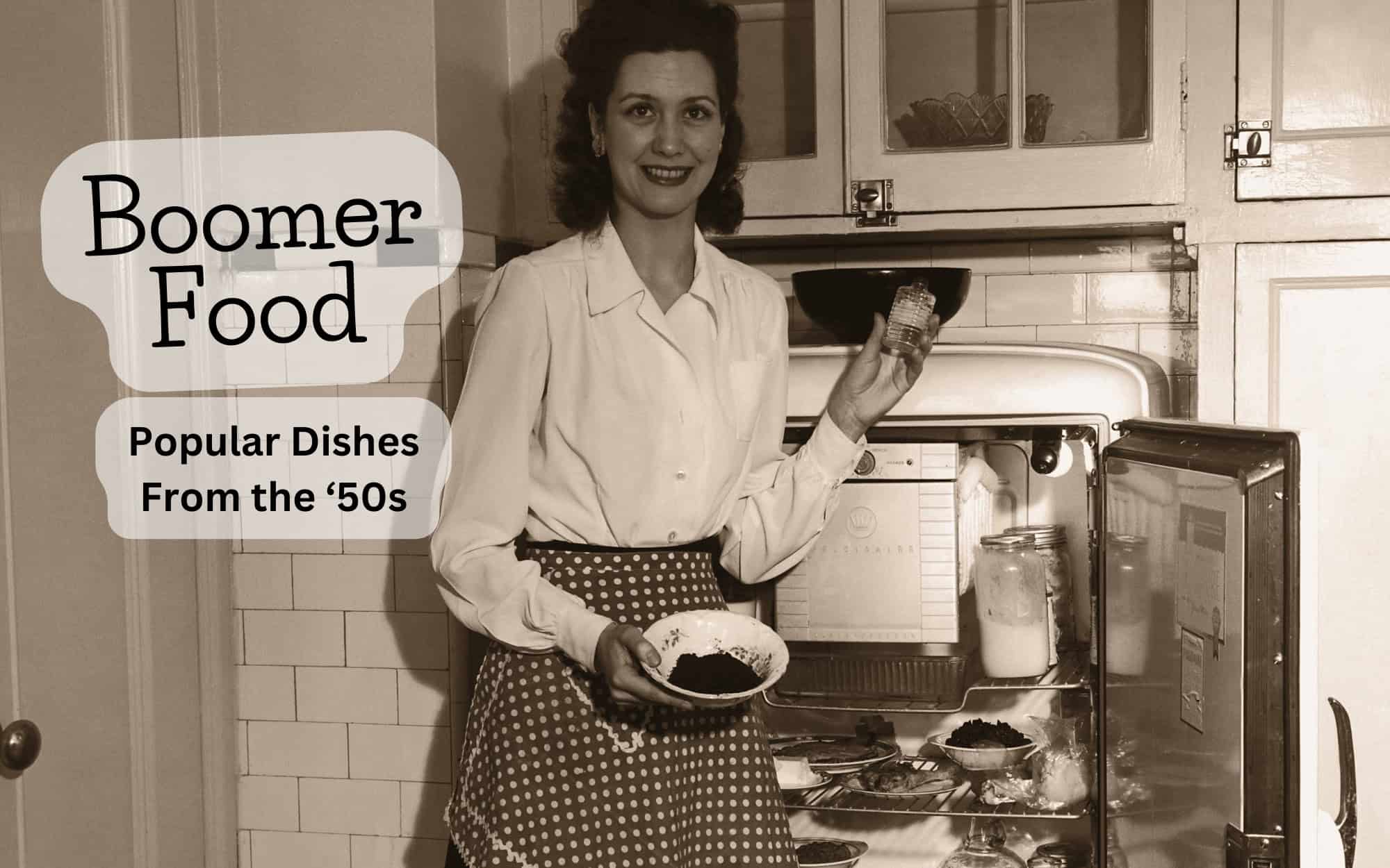 9 Dishes That Every Boomer Will Remember (For Better or Worse)