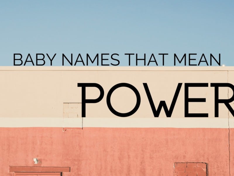 Baby Names That Mean Power