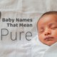 Baby Names that mean pure