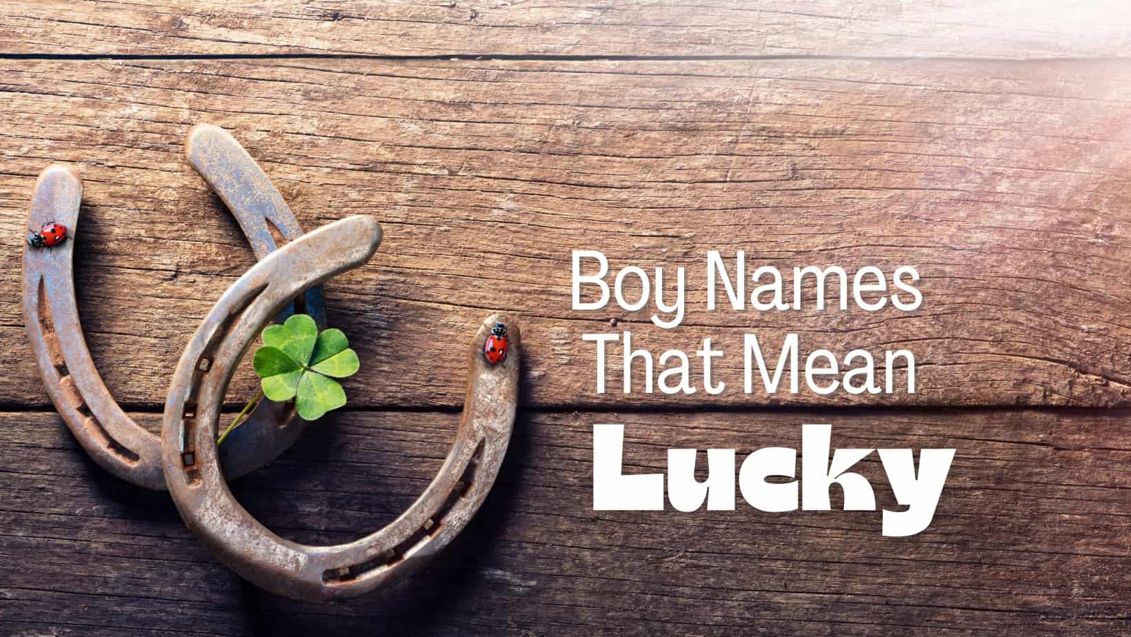 Boy Names That Mean Lucky | MomsWhoThink.com