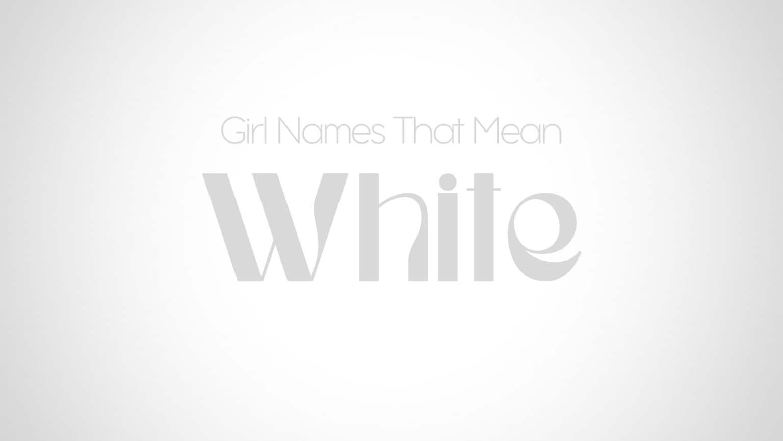 Girl Names That Mean White MomsWhoThink