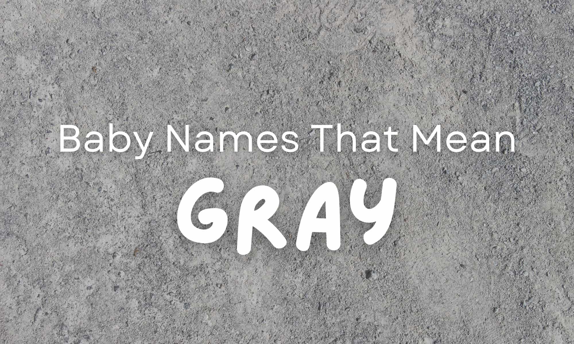 Baby Names That Mean Gray