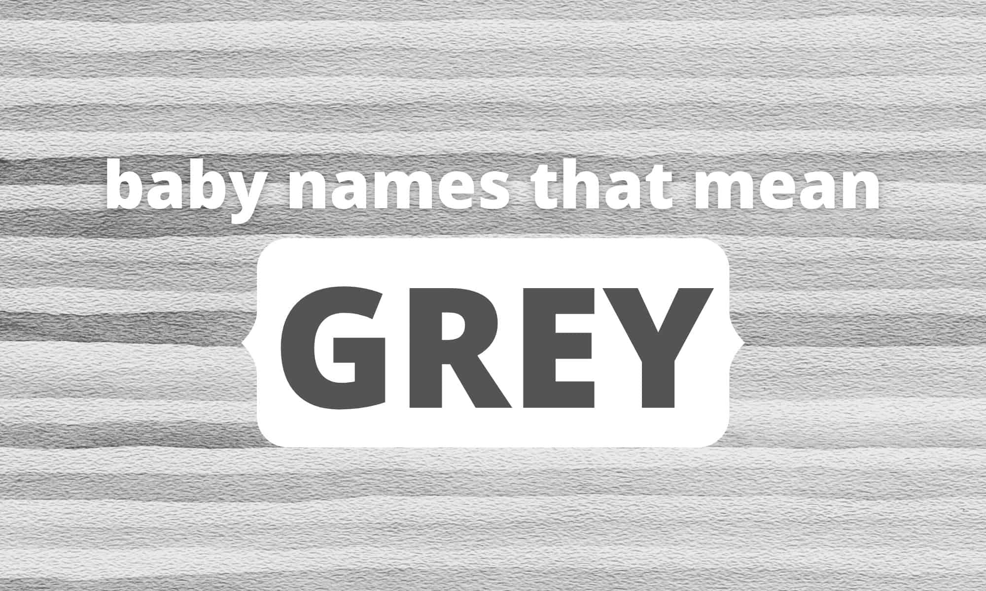 Baby Names That Mean Grey