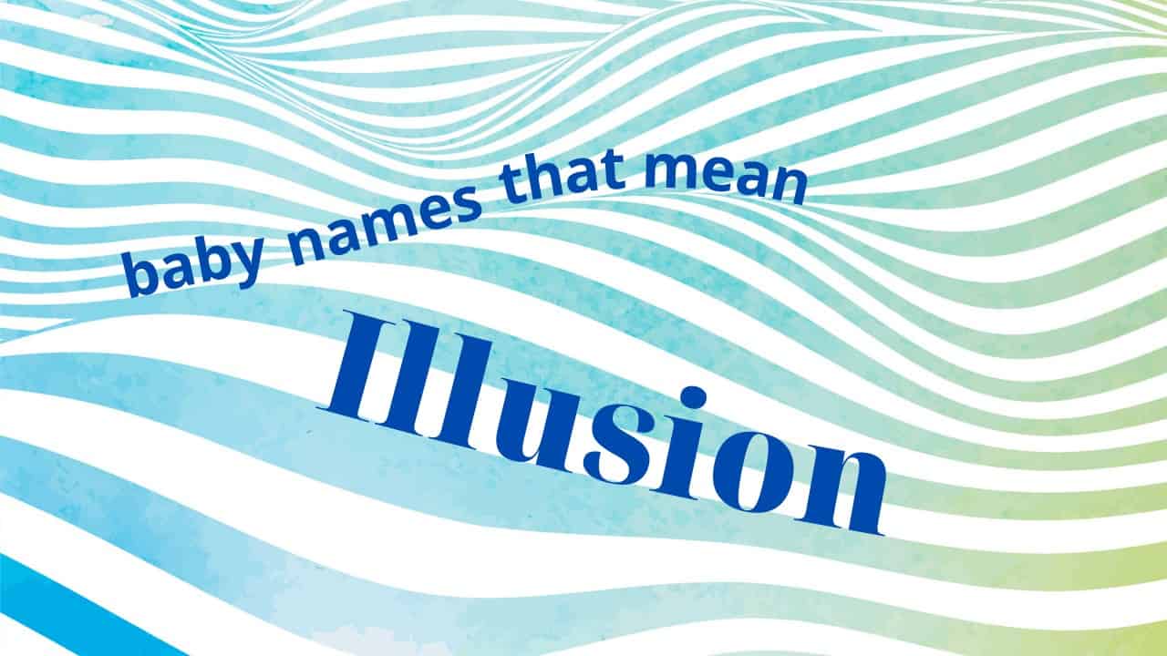 Baby names that mean illusion